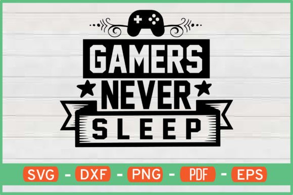 Gamers Never Sleep SVG Review for Crafts & Graphics