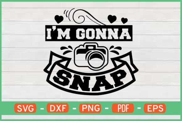 I M Gonna Snap T-Shirt Designs Svg for Crafts & Graphics