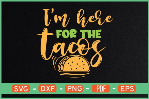 I M Here for the Tacos T-Shirt Designs: Graphics for Crafts