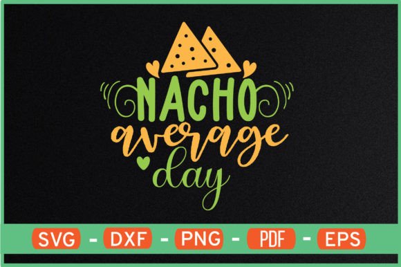 Nacho Average Day Graphics for Crafts & Branding