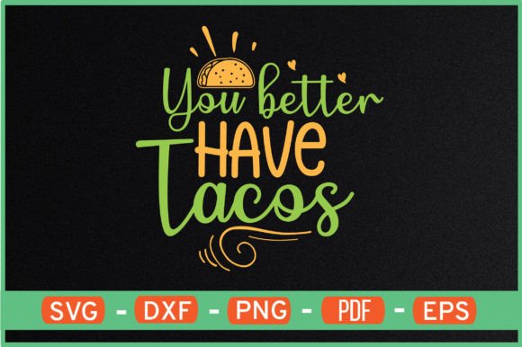 You Better Have Tacos Designs: Graphics for Crafts